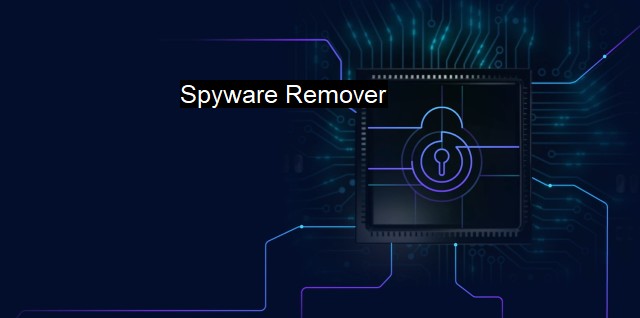 What is Spyware Remover Protect Your Computer from Malware Threats